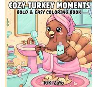 COZY TURKEY MOMENTS: BOLD & EASY COLORING BOOK- 40 Adorable Turkey and Friends -Wholesome Illustrations for Relaxation, Mindfulness, and Joyful Coloring