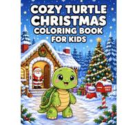 Cozy Turtle Christmas Coloring Book for Kids: Cute Christmas Turtles, Holiday Magic, Winter Adventures, and Cozy Festive Coloring Fun (Cozy Coloring Books for Kids)