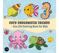 Cozy Underwater Friends - Sea Life Coloring Book for Kids: A Fun and Relaxing Coloring Book with Cute Ocean Animals for Toddlers and Preschoolers, Perfect for Boys and Girls