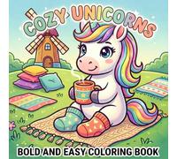 Cozy Unicorns Coloring Book: Bold and Easy Designs for Kids and Adults; Simple Hand-Drawn Magic Illustrations for Stress Relief and Relaxation (Large Print Edition)