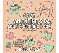 Cozy Valentine's Day Adult Coloring Book: Romantic Designs with Hearts, Flowers & Love Patterns for Stress Relief and Relaxation (Bold & Easy)