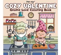 Cozy Valentines: Gnome Love Coloring Book For Adults. 40 Bold And Easy, Supe Cute and Cozy Hygge Inspired Coloring Pages for Stress Relief