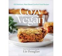 Cozy Vegan: 100 Delicious, Plant-Based Comfort Food Recipes (A Cookbook)