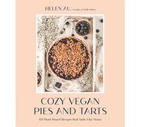 Cozy Vegan Pies and Tarts: 60 Plant-Based Recipes that Taste Like Home
