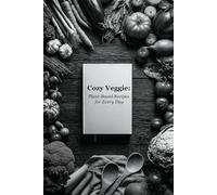 Cozy Veggie: Plant-Based Recipes for Every Day (Cozy Gourmet of Cookbooks)