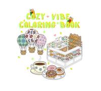 Cozy Vibe Coloring book: The Ultimate Cute Food & Drink and More Designs: Easy & Whimsical Still Life Scenes for Adults. Simple, Mindful Relaxation and Sweet Desserts Coloring Book.