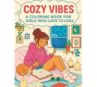 Cozy Vibes: A Coloring Book for Girls Who Love to Chill and Create