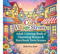 Cozy Village Streets Coloring Book: Bold & Easy Adult Coloring Book for Relaxation and Stress Relief | Charming Village Streets, Cozy Town Scenes, and Storybook Houses (Cozy Places Coloring Books)