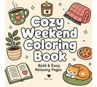 Cozy Weekend Coloring Book: Bold & Easy Relaxing Pages with Cute Home Scenes, Lazy Days, Self-Care Vibes & Stress Relief Designs