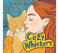 Cozy Whiskers - A Cat Lovers Coloring Book: Purrfect Gift for Cat Parents: Relax, Unwind, and Celebrate the Joy of Feline Friends
