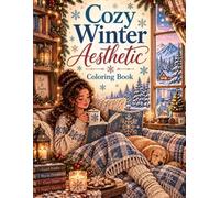 Cozy Winter Aesthetic Coloring Book: 40 Illustrations Featuring Snowy Cabins, Reading Nooks, Warm Drinks, Mountain Views and Winter Life (The Cozy Aesthetic Collection)