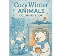 Cozy Winter Animals Coloring Book: A Magical Coloring Book with 50 Adorable Animals and Charming Winter Scenes (Cozy Season Animals- Collection)