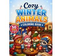 Cozy Winter Animals Coloring Book: Adorable Snowy Forest Scenes with Bunnies, Foxes, Deer, Otters, Bears, and Cuddly Woodland Creatures for Kids and Adults