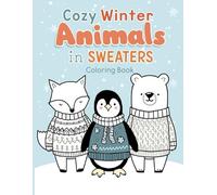 Cozy Winter Animals in Sweaters Coloring Book: Cozy Winter Animal Designs with Simple, Bold Outlines for Relaxing Cold-Season Coloring