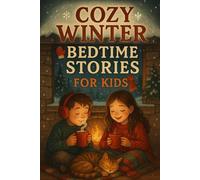 Cozy Winter Bedtime Stories for Kids: Snuggle into Cozy Winter Tales of Joy, Wonder & Snowy Adventures! (A Fun Gift for Kids & Families)