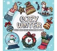 Cozy Winter Bold and Easy Coloring Book: Cute and Comfy Designs for Adults and Teens Featuring Stuff, Decorations, and Vibes in the Holiday Season, Christmas, and New Year Moments for Relaxation