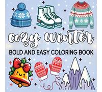 Cozy Winter: Bold And Easy Coloring book for Relaxation And Stress Relief Featuring Cold-Weather Themed with Hot Cocoa, Mittens, Holiday Charm & More!