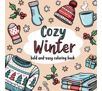 Cozy Winter: Bold and Easy Frosty Fun, Charming Animals, and Holiday Cheer Coloring Book For Kids