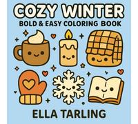 Cozy Winter: Bold & Easy Coloring Book with Cute Winter Treats, Warm Drinks & Cozy Seasonal Fun for Kids & Adults (Cozy Christmas Cuties Collection)