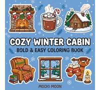 Cozy Winter Cabin: A Bold and Easy Coloring Book: 35 Simple, Relaxing Coloring Pages of Fireplaces, Hot Cocoa, and Snowy Cabin Comforts for Stress Relief (Cozy Little Worlds)