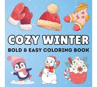 Cozy Winter Coloring Book: Bold and Easy Coloring Pages for Adults, Teens, and Kids Featuring Hot Cocoa, Mittens, Penguins, Ice Skates, Cold Weather Vibes, and More for Fun and Stress Relief