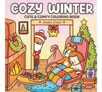 Cozy Winter: Coloring Book for Adults and Teens Featuring Adorable Characters, Festive Christmas Scenes, and Cozy Winter Moments for Relaxation