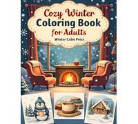 Cozy Winter Coloring Book for Adults: Cute and Relaxing Winter Scenes with Cozy Animals, Warm Drinks, Winter Fashion and Self-Care Moments