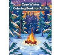 Cozy Winter Coloring Book for Adults: Relaxing Simple Winter Scenes with Cozy Cabins, Snowy Landscapes, Hot Cocoa, and Fireplace Moments in Bold Easy Designs