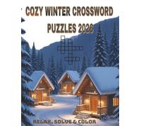 COZY WINTER CROSSWORD PUZZLES 2026.RELAX,SOLVE&COLOR: Crossword Puzzles with easy to read print about winters,skiing,cozy winter activities,relaxing ... and relaxation,large print.