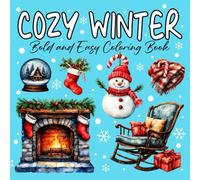 Cozy Winter Cute Hygge Winter Bold and Easy Coloring Book for Christmas: Relax and Unwind with 44 Cozy Winter Scenes Featuring Hot Cocoa, Fireplaces, Snowy Nights & Holiday Charm