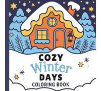 Cozy Winter Days Coloring Book: Winter Coloring Book For All Ages (Warm Winter Wishes: A Holiday Christmas Collection Of Mazes, Coloring Books & More For The Whole Family)