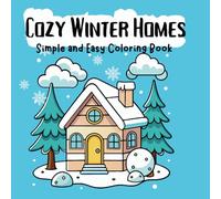 Cozy Winter Homes Coloring Book for Kids and Adults Relaxing & Fun Winter-Themed Designs: 60+ Easy and Bold Designs For Stress Relief Coloring Fun Christmas Holiday Activity