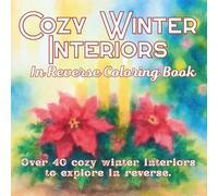 Cozy Winter Interiors in Reverse Coloring Book: Fireplaces, Festive Mantles, and Holiday Rooms to Explore Through Reverse Coloring