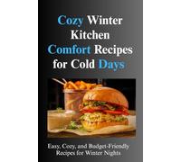 Cozy Winter Kitchen Comfort Recipes for Cold Days: Easy, Cozy, and Budget-Friendly Recipes for Winter Nights