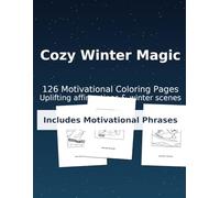 Cozy Winter Magic: 126 Motivational Coloring Pages: Uplifting affirmations and charming winter scenes to relax, focus, and spark joy (Large 8.5"×11" for kids, teens & adults)
