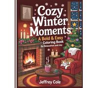 Cozy Winter Moments: A Bold & Easy Coloring Book for Relaxation and Joy: Fun, Simple & Beautiful Winter Scenes - 25 Large-Print Coloring Pages for Kids, Teens, Adults & Seniors !