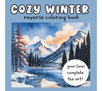 Cozy Winter Reverse Coloring Book: Ink Tracing for Kids, Teens, Adults and Seniors: Relaxing Snow Landscapes Coloring Book for Creativity, ... Art for All Ages (Reverse coloring books)