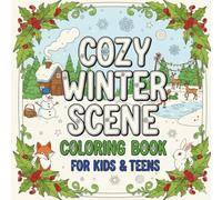 Cozy Winter Scene Coloring Book for Kids & Teens: Relaxing Winter Coloring Pages with Snowy Landscapes & Peaceful Nature Scenes | Fun & Easy Holiday ... for Stress Relief (Cozy Winter Coloring book)