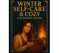 Cozy Winter Self-Care Coloring Book for Adults: Relaxing Aesthetic Winter Scenes for Stress Relief: A Calming Collection of Cozy Rooms, Warm Drinks, Winter Windows & Relaxing Hygge Moments