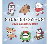 Cozy Winter Skating: Relaxing Coloring Book for Adults and Teens Featuring Beautiful Ice Skating Scenes, Festive Winter Landscapes, Christmas Vibes, and Adorable Characters