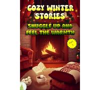 Cozy Winter Stories for Kids: Snuggle Up and Feel the Warmth, Part 1 - Stories for Kids aged 8-12 Years