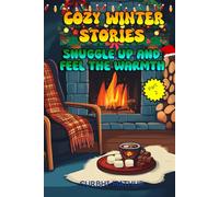 Cozy Winter Stories for Kids: Snuggle Up and Feel the Warmth, Part 2 - Stories for Kids aged 8-12 Years