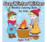 Cozy Winter Wishes: A Mindful Coloring Book for Kids: A cozy fantasy coloring book celebrating kindness, light, and new beginnings on special winter ... cozy pages (Cozy Winter Coloring Collection)
