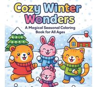 Cozy Winter Wonders - A Magical Seasonal Coloring Book for All Ages: Charming Cozy Moments, Snowy Adventures & Festive Fun for All Ages