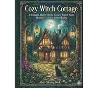 Cozy Witch Cottage: A Relaxing Coloring Book of Forest Magic, Moon Tea & Cozy Witch Life