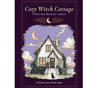Cozy Witch Cottage Colouring Book for Adults: 50 Atmospheric Whimsigoth Coloring Pages - Cottagecore Witch Aesthetic, Black Cats, Crescent Moons, ... & Mindful Relaxation (Bewitched & Bold)
