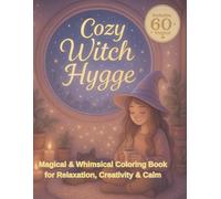 Cozy Witch Hygge: Magical & Whimsical Coloring Book for Relaxation, Creativity & Calm: Cute Witchcore Scenes - Crystals, Cats, Candles & Cozy Magic