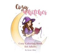 Cozy Witches Coloring Book: Cozy Witch Illustrations for Relaxation, Mindfulness & Magical Creativity