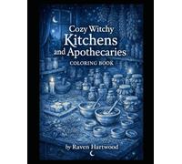 Cozy Witchy Kitchens and Apothecaries Coloring Book: Cozy Witch Kitchens, Enchanted Apothecaries & Cottagecore Retreats for Relaxing Adult Coloring (Cozy Witchy Cabins)