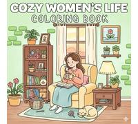 Cozy Women’s Life coloring book: Featuring Relaxing Home Moments, Daily Rituals & Calm Self-Care Scenes - Simple Adult Pages for Peaceful Chill Gifts